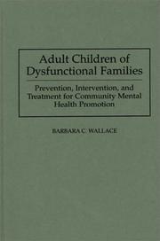 Cover of: Adult children of dysfunctional families: prevention, intervention, and treatment for community mental health promotion