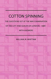 Cover of: Cotton Spinning - The Questions Set at the May Examinaion of the City and Guilds of London - 1889 - With Answers