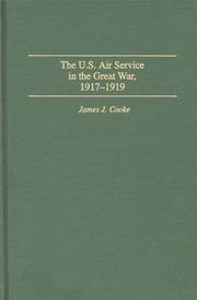 The U.S. Air Service in the Great War, 1917-1919 by James J. Cooke