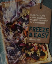 Cover of: Freeze & easy: fabulous food and new ideas for making the most of your freezer