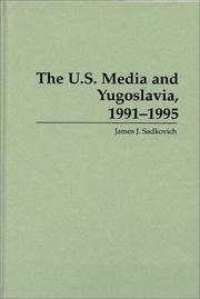 Cover of: The U.S. media and Yugoslavia, 1991-1995 by James J. Sadkovich, James J. Sadkovich