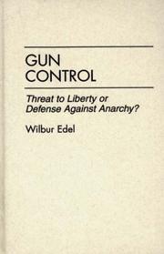 Cover of: Gun control: threat to liberty or defense against anarchy?