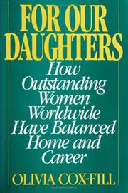 Cover of: For our daughters: how outstanding women worldwide have balanced home and career