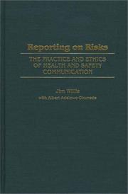 Cover of: Reporting on Risks: The Practice and Ethics of Health and Safety Communication