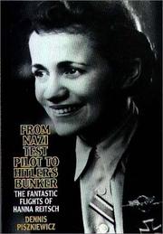 Cover of: From Nazi test pilot to Hitler's bunker: the fantastic flights of Hanna Reitsch