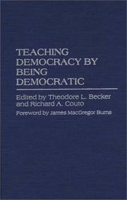 Cover of: Teaching democracy by being democratic by edited by Theodore L. Becker and Richard A. Couto ; foreword by James MacGregor Burns.