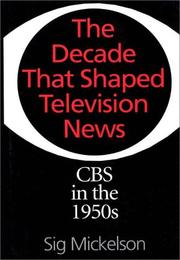 Cover of: The decade that shaped television news: CBS in the 1950s