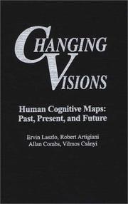 Cover of: Changing Visions: Human Cognitive Maps by Laszlo, Ervin, Robert Artigiani, Allan Combs, Vilmos Csányi