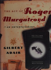 Cover of: The act of Roger Murgatroyd by Gilbert Adair