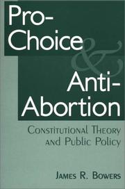 Pro-choice and anti-abortion by James R. Bowers