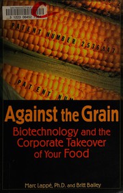 Cover of: Against the grain: biotechnology and the corporate takeover of your food