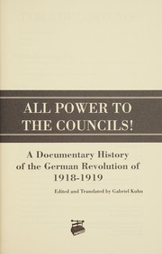 Cover of: All Power to the Councils!: A Documentary History of the German Revolution of 1918-1919