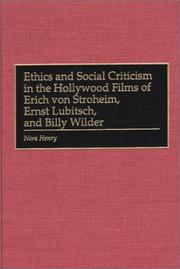Cover of: Ethics and social criticism in the Hollywood films of Erich von Stroheim, Ernst Lubitsch, and Billy Wilder. by Nora Henry