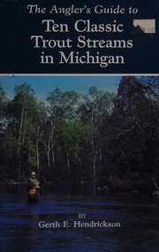 Cover of: The angler's guide to ten classic trout streams in Michigan