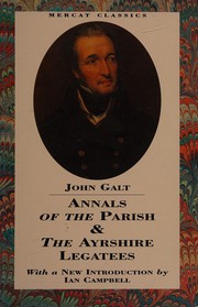 Annals of the parish ; and, The Ayrshire legatees by John Galt