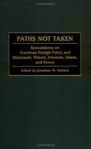 Cover of: Paths Not Taken: Speculations on American Foreign Policy and Diplomatic History, Interests, Ideals, and Power (Praeger Studies in Diplomacy and Strategic Thought)