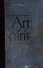 Cover of: The art spirit: notes, articles, fragments of letters and talks to students, bearing on the concept and technique of picture making, the study of art generally, and on appreciation