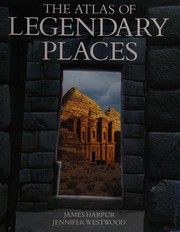 Cover of: Atlas of Legendary Places by Jennifer Westwood, James Harpur