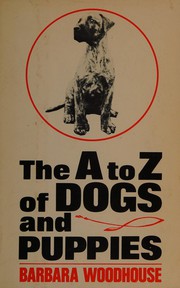 Cover of: The A to Z of dogs and puppies by Barbara Woodhouse