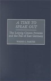 Cover of: A time to speak out: the Leipzig citizen protests and the fall of East Germany