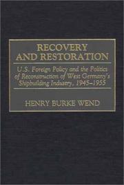 Cover of: Recovery and restoration: U.S. foreign policy and the politics of reconstruction of West Germany's shipbuilding industry, 1945-1955