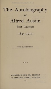 Cover of: The autobiography of Alfred Austin, poet laureate, 1835-1910.