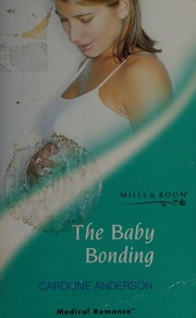 Cover of: The Baby Bonding by Caroline Anderson