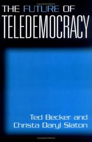 Cover of: The Future of Teledemocracy: by Ted Becker, Christa Daryl Slaton, Ted Daryl Becker, Christa Slaton