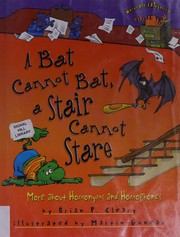 Cover of: A bat cannot bat, a stair cannot stare: more about homonyms and homophones