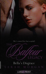 Cover of: The Balfour Legacy:  Bella's Disgrace by Sarah Morgan