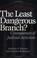Cover of: The least dangerous branch?