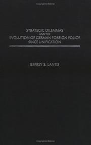 Strategic Dilemmas and the Evolution of German Foreign Policy since Unification by Jeffrey S. Lantis