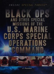 Black ops and other special missions of the U.S. Marine Corps Special Operations Command by Jamie Poolos