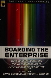 Cover of: Boarding the Enterprise: transporters, tribbles, and the Vulcan death grip in Gene Roddenberry's Star trek