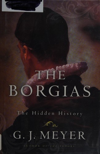 The Borgias by G. J. Meyer