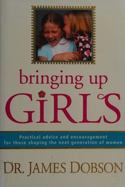 Bringing up girls by James C. Dobson