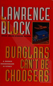 Cover of: Burglars can't be choosers: a Bernie Rhodenbarr mystery