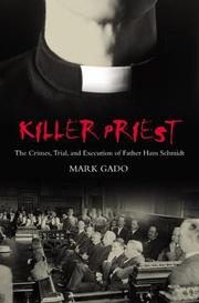 Cover of: Killer priest: the crimes, trial, and execution of Father Hans Schmidt