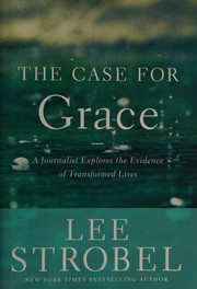 Cover of: The Case for Grace: A journalist explores the evidence of transformed lives