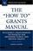 Cover of: The "How To" Grants Manual