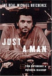 Cover of: Just a Man-the Real Story of Michael Hutchence by Tina Hutchence, Patricia Glassop