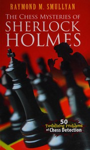 Cover of: The chess mysteries of Sherlock Holmes: 50 tantalizing problems of chess detection