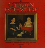Cover of: Children everywhere: dimensions of childhood in early 19th century New England