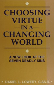 Cover of: Choosing virtue in a changing world: a new look at the seven deadly sins