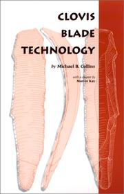Cover of: Clovis Blade Technology: A Comparative Study of the Keven Davis Cache, Texas (Texas Archaeology and Ethnohistory Series)