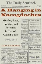 Cover of: A hanging in Nacogdoches: murder, race, politics, and polemics in Texas's oldest town, 1870-1916