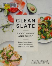Cover of: Clean slate: a cookbook and guide : reset your health, detox your body, and feel your best