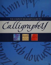 Cover of: The Complete Beginner's Guide to Calligraphy