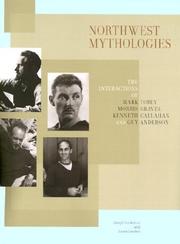 Cover of: Northwest Mythologies: The Interactions of Mark Tobey, Morris Graves, Kenneth Callahan, and Guy Anderson