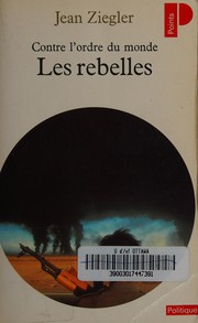 Cover of: Contre l'ordre du monde by Jean Ziegler
